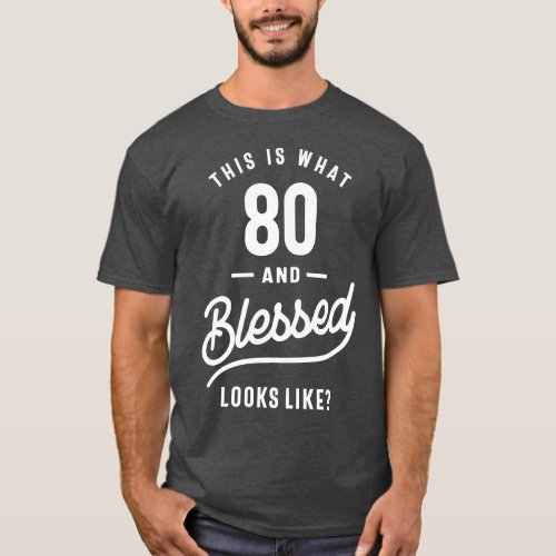 This is What 80 and Blessed Looks Like T_Shirt