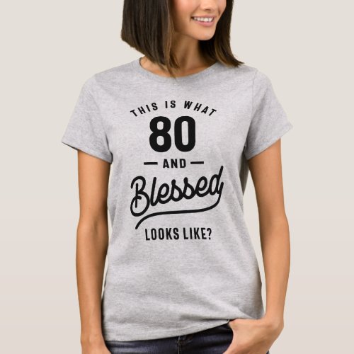 This is What 80 and Blessed Looks Like T_Shirt