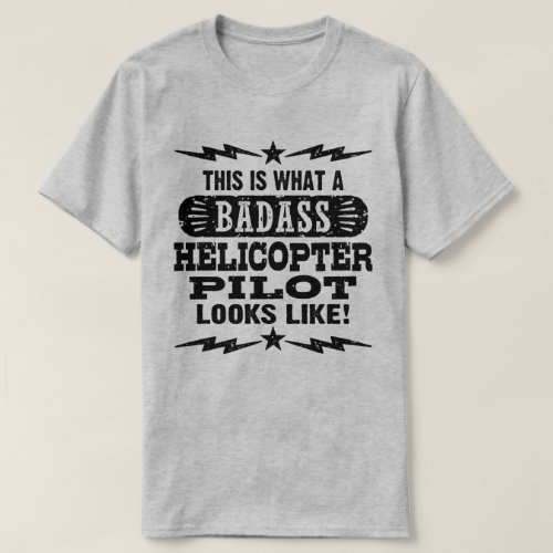 This Is What A Badass Helicopter Pilot looks Like T_Shirt