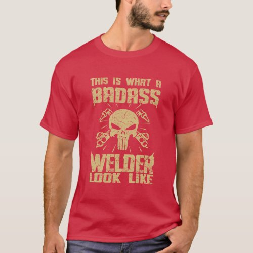 This is what a Badass Welder look like T_Shirt