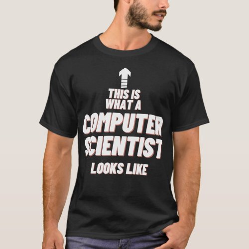 This Is What a Computer Scientist Looks Like T_Shirt