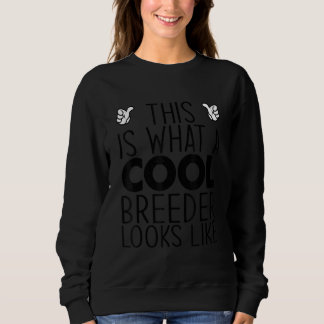 This Is What A Cool Breeder Looks Like Sweatshirt