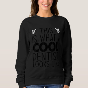 This Is What A Cool Dentist Looks Like Sweatshirt