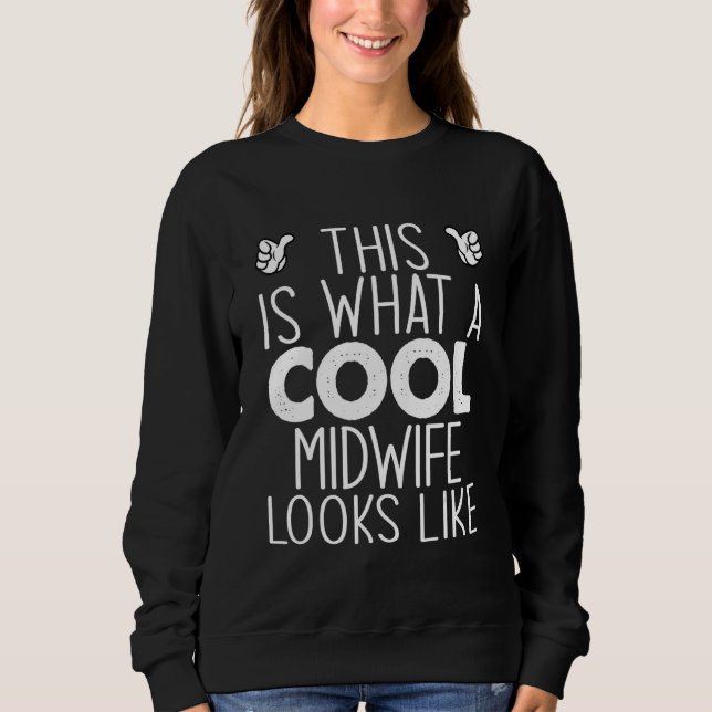 This Is What A Cool Midwife Looks Like Sweatshirt (Front)