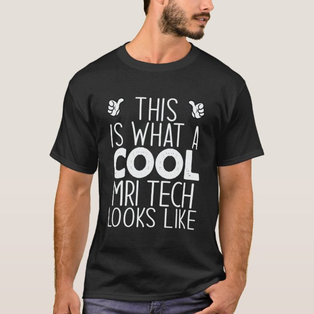 This Is What A Cool Mri Tech Looks Like T-Shirt (Front)