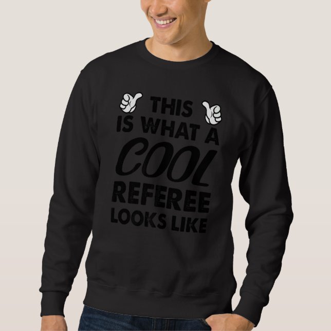 This Is What A Cool Referee Looks Like   Sweatshirt (Front)