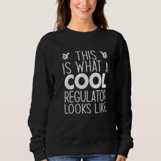 This Is What A Cool Regulator Looks Like   Sweatshirt