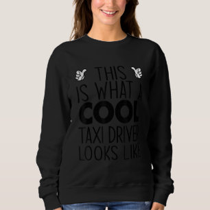 This Is What A Cool Taxi Driver Looks Like Sweatshirt