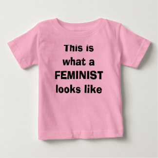 This is what a FEMINIST looks like Baby T-Shirt
