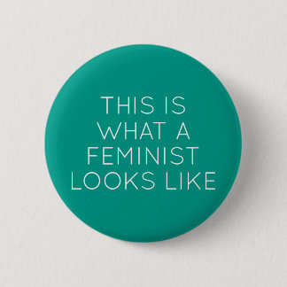 This Is What A Feminist Looks Like Button