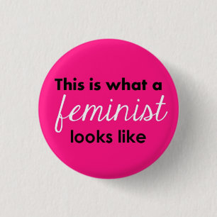 "This Is What A Feminist Looks Like" Button