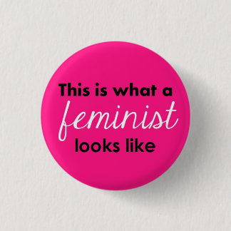 "This Is What A Feminist Looks Like" Button