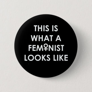 This is what a FEMINIST looks like! Button