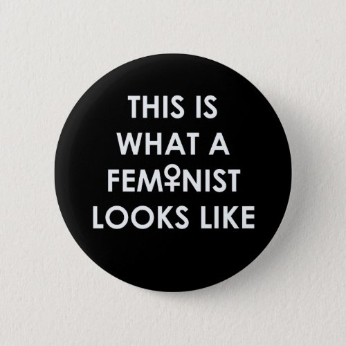 This is what a FEMINIST looks like Button