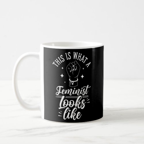 This Is What A Feminist Looks Like Saying Feminism Coffee Mug
