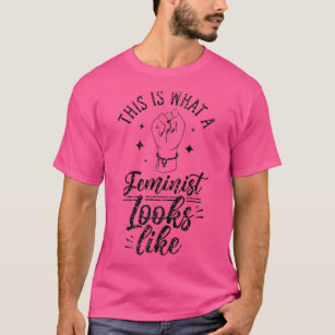 This Is What A Feminist Looks Like Saying Feminism T-Shirt