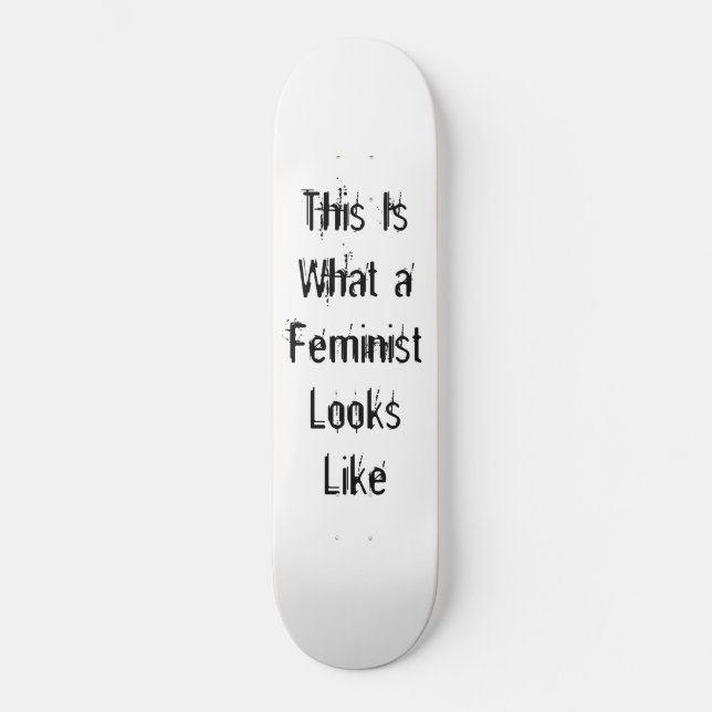 This Is What a Feminist Looks Like Skateboard Deck (Front)