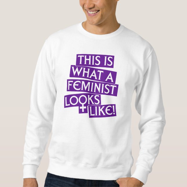 This Is What A Feminist Looks Like! Sweatshirt (Front)