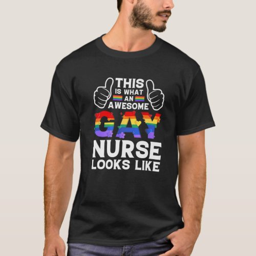 This Is What A Gay Nurse Looks Like LGBTQ Pride Mo T_Shirt