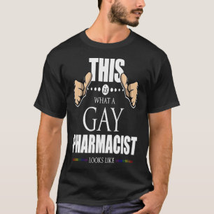 This is What a Gay Pharmacist Looks Like LGBT Prid T-Shirt