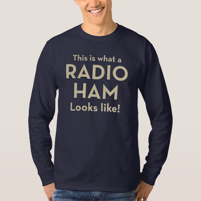 This is what a Radio Ham Looks Like! T-Shirt (Front)