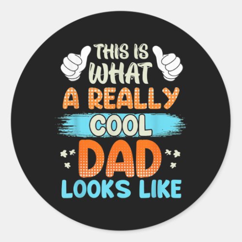 This Is What A Really Cool Dad Looks Father Daddy Classic Round Sticker