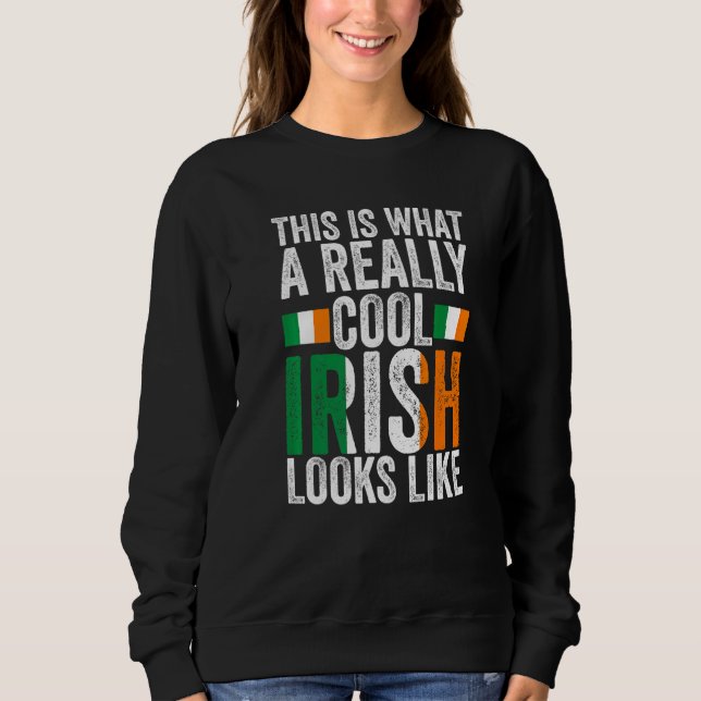 this is what a really cool Irish Irish Ireland Ire Sweatshirt (Front)