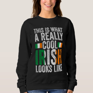 this is what a really cool Irish Irish Ireland Ire Sweatshirt