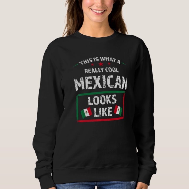 this is what a really cool Mexican Mexico Mexican  Sweatshirt (Front)