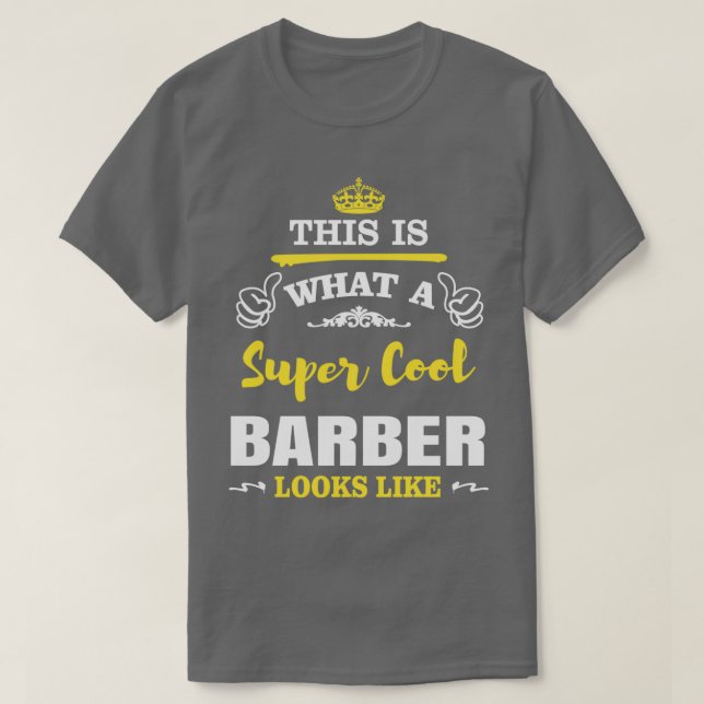 THIS IS WHAT A SUPER COOL BARBER LOOKS LIKE T-Shirt (Design Front)