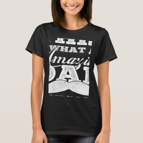 This is What an Amazing Dad Looks Like Fathers Da T_Shirt