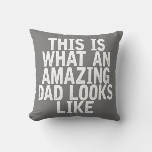 This Is What An Amazing Dad Looks Like Funny Throw Pillow