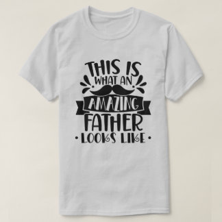 This Is What An Amazing Father Looks Like T-Shirt