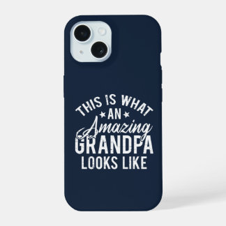 This Is What An Amazing Grandpa Looks Like Gift iPhone 15 Case