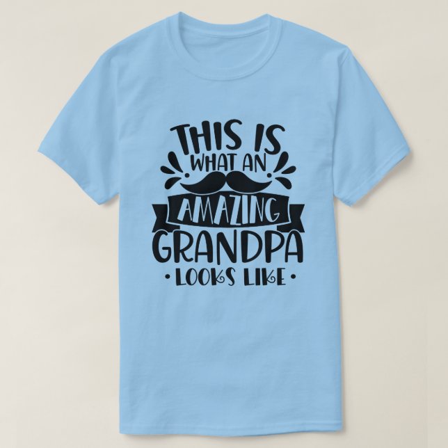 This Is What An Amazing Grandpa Looks Like T-Shirt (Design Front)