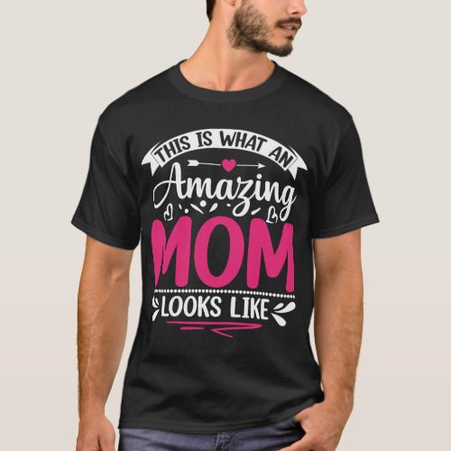 This Is What An Amazing Mom Looks Like Funny Mothe T_Shirt