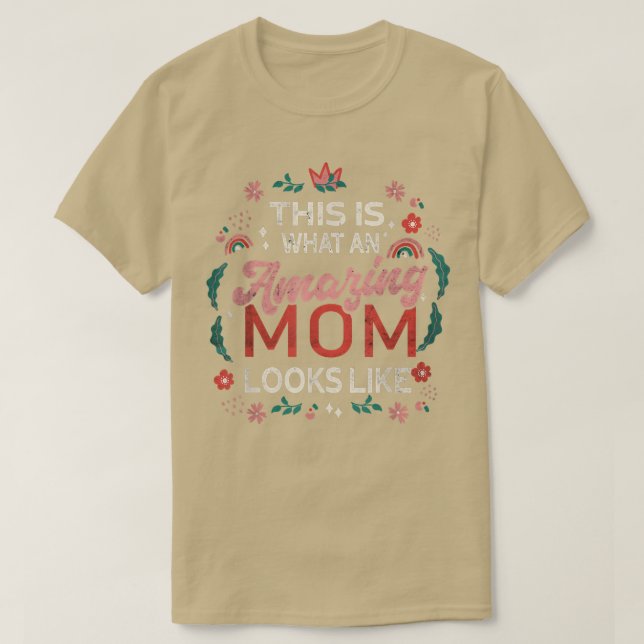 This Is What An Amazing Mom Looks LikeFunny Mother T-Shirt (Design Front)