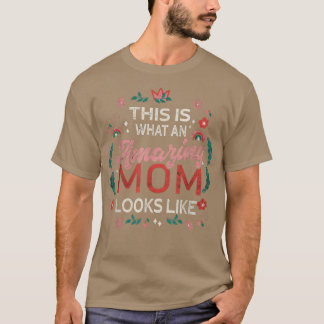 This Is What An Amazing Mom Looks LikeFunny Mother T-Shirt
