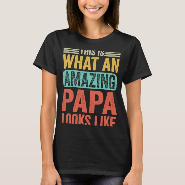 This Is What An Amazing Papa Looks Like  Sarcastic T-Shirt (Front)