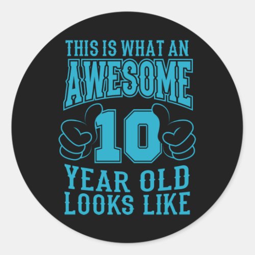 THIS IS WHAT AN AWESOME 10 YEAR OLD 10th Birthday Classic Round Sticker