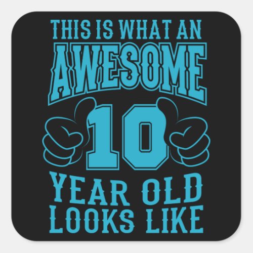 THIS IS WHAT AN AWESOME 10 YEAR OLD 10th Birthday Square Sticker
