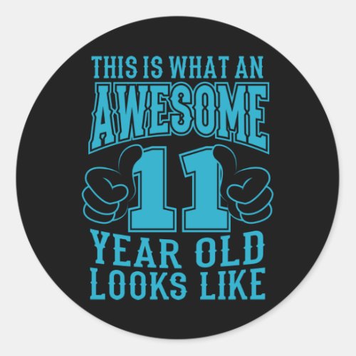 THIS IS WHAT AN AWESOME 11 YEAR OLD 11th Birthday Classic Round Sticker