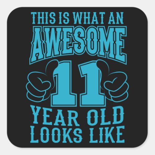 THIS IS WHAT AN AWESOME 11 YEAR OLD 11th Birthday Square Sticker
