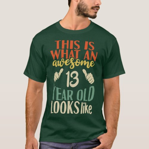 This is What an Awesome 13 Year Old Look T_Shirt