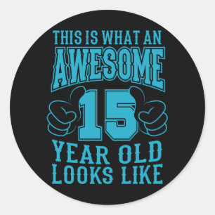 THIS IS WHAT AN AWESOME 15 YEAR OLD 15th Birthday Classic Round Sticker