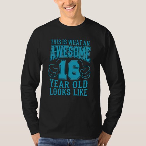 THIS IS WHAT AN AWESOME 16 YEAR OLD 16th Birthday T_Shirt