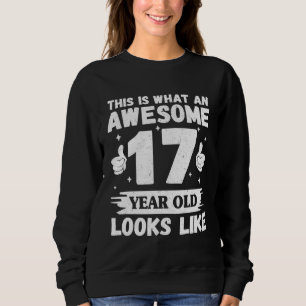 This is What an Awesome 17 Year Old Looks Like Boy Sweatshirt