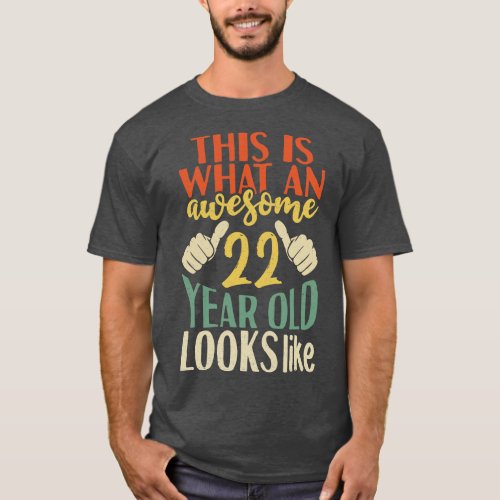 This is what an awesome 22 year old looks like T_Shirt