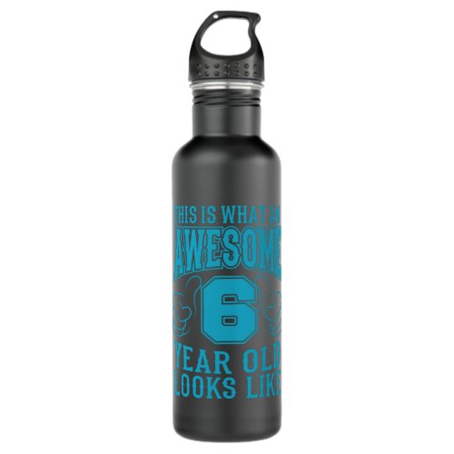 THIS IS WHAT AN AWESOME 6 YEAR OLD 6th Birthday Stainless Steel Water Bottle