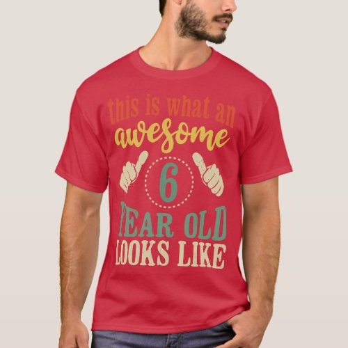 This is What an Awesome 6 Year Old Looks Like Kids T_Shirt